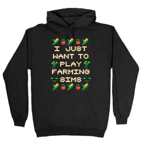 I Just Want To Play Farming Sims Hooded Sweatshirt