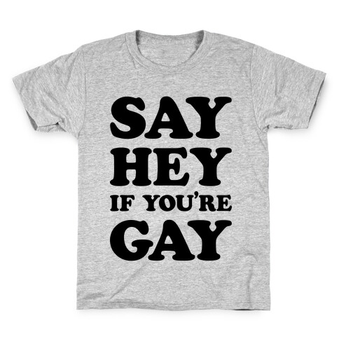 Say Hey If You're Gay Kids T-Shirt