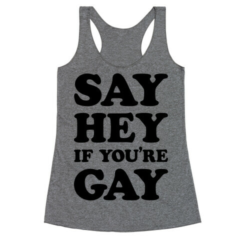 Say Hey If You're Gay Racerback Tank Top