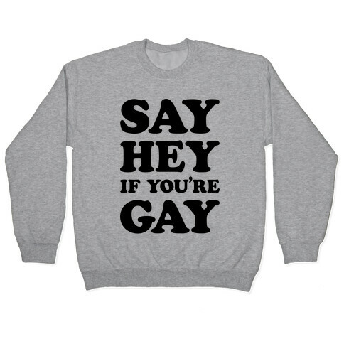 Say Hey If You're Gay Pullover