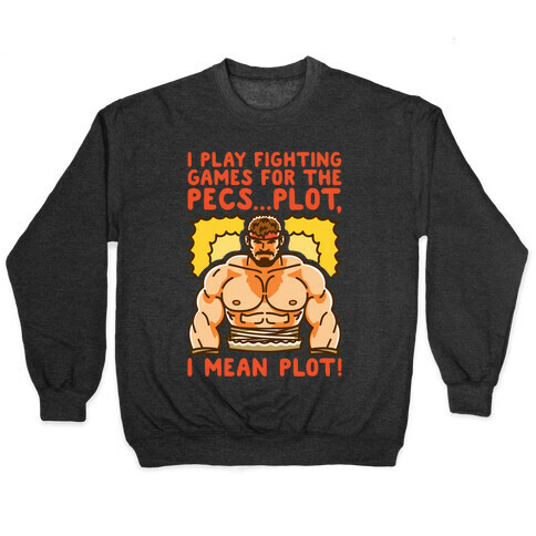 I Like Fighting Games For The Pecs I Mean Plot Parody Pullover