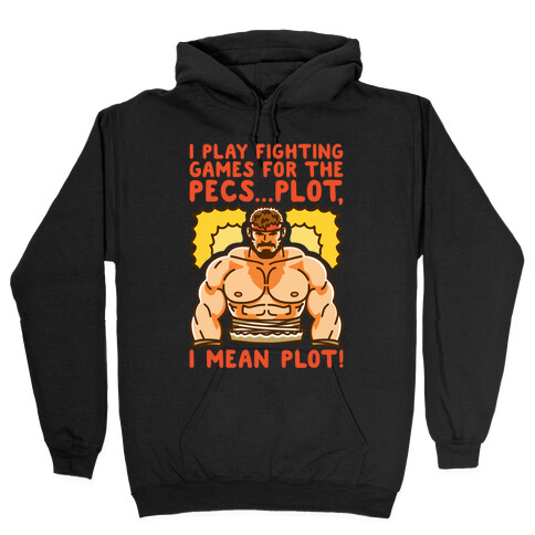 I Like Fighting Games For The Pecs I Mean Plot Parody Hooded Sweatshirt