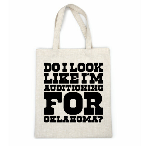 Do I Look Like I'm Auditioning For Oklahoma Parody  Casual Tote