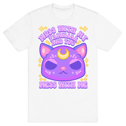 Mess With My Familiar And You Mess With ME T-Shirt