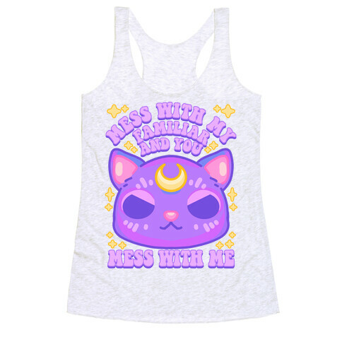 Mess With My Familiar And You Mess With ME Racerback Tank Top