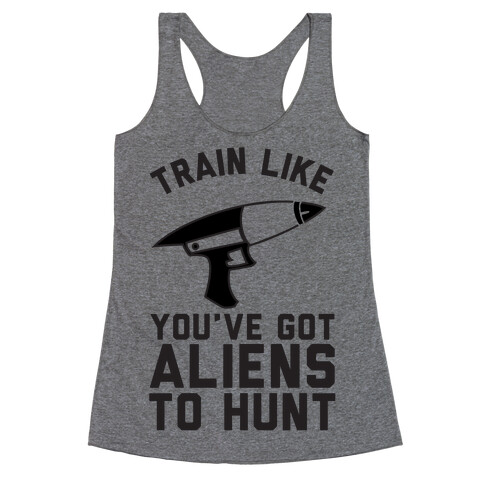 Train Like You've Got Aliens To Hunt Racerback Tank Top