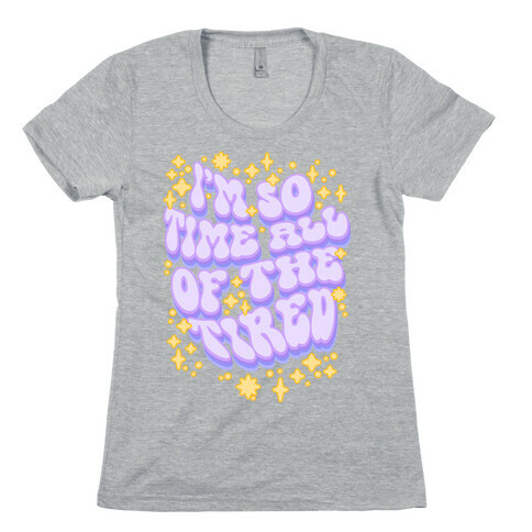 I'm So Time all of The Tired Womens T-Shirt