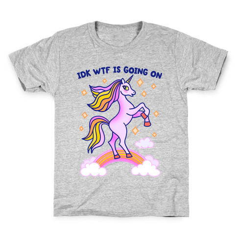 IDK WTF Is Going On Unicorn Kids T-Shirt