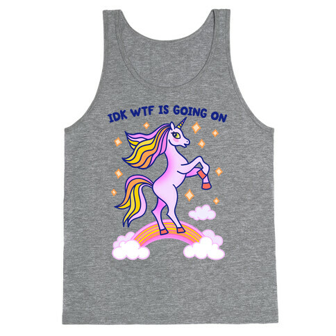 IDK WTF Is Going On Unicorn Tank Top