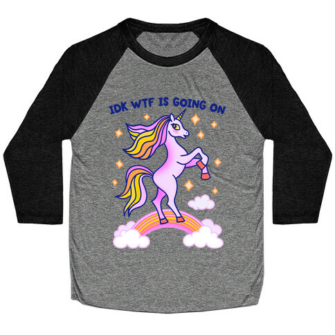 IDK WTF Is Going On Unicorn Baseball Tee