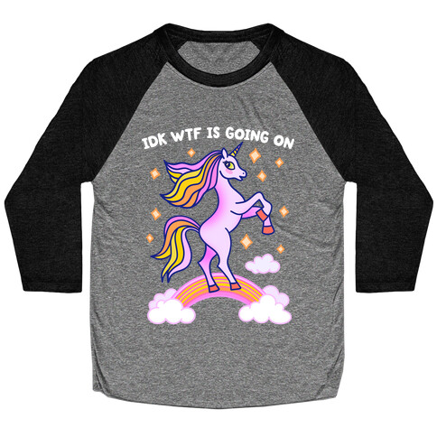 IDK WTF Is Going On Unicorn Baseball Tee