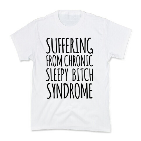 Suffering From Sleepy Bitch Syndrome Kids T-Shirt