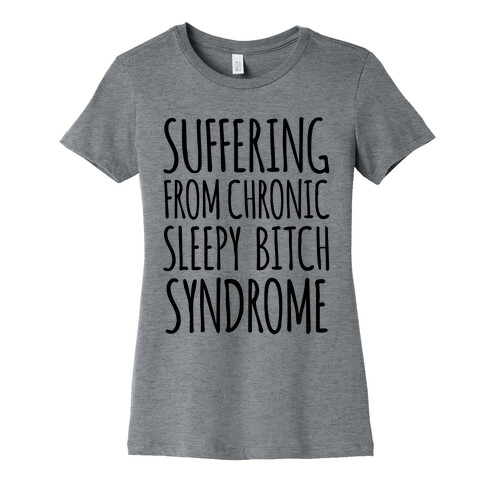 Suffering From Sleepy Bitch Syndrome Womens T-Shirt