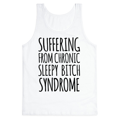 Suffering From Sleepy Bitch Syndrome Tank Top