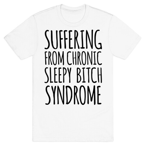 Suffering From Sleepy Bitch Syndrome T-Shirt