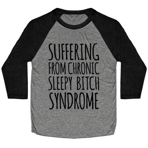 Suffering From Sleepy Bitch Syndrome Baseball Tee