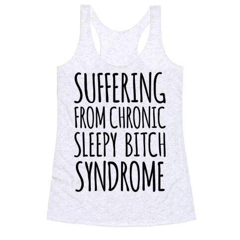 Suffering From Sleepy Bitch Syndrome Racerback Tank Top