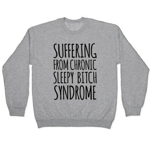 Suffering From Sleepy Bitch Syndrome Pullover