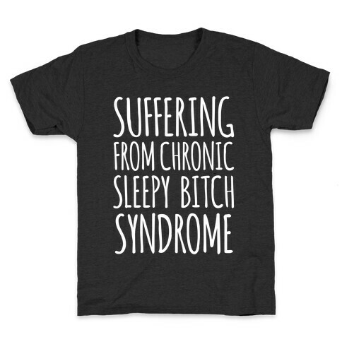 Suffering From Sleepy Bitch Syndrome Kids T-Shirt
