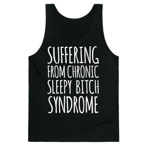 Suffering From Sleepy Bitch Syndrome Tank Top