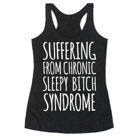 Suffering From Sleepy Bitch Syndrome Racerback Tank Top