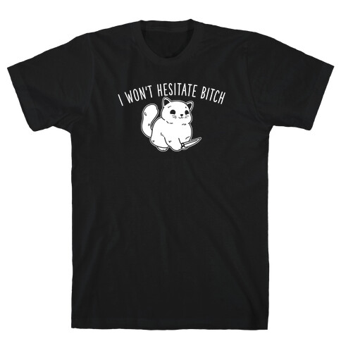 I Won't Hesitate Bitch T-Shirt