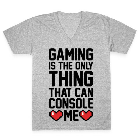 Gaming is The Only Thing That Can Console Me  V-Neck Tee Shirt
