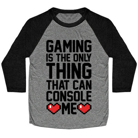 Gaming is The Only Thing That Can Console Me  Baseball Tee