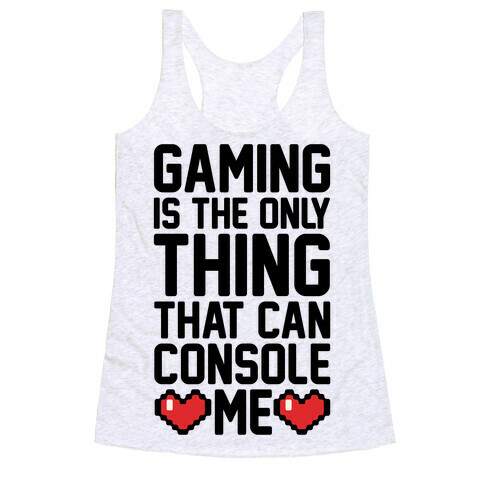 Gaming is The Only Thing That Can Console Me  Racerback Tank Top