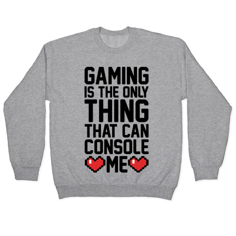 Gaming is The Only Thing That Can Console Me  Pullover