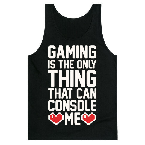 Gaming is The Only Thing That Can Console Me  Tank Top