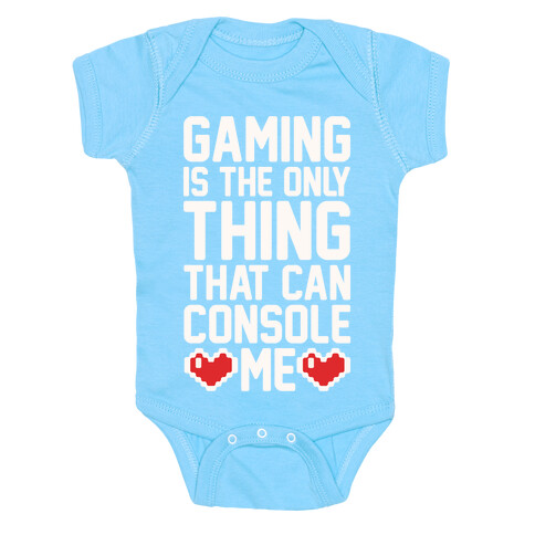 Gaming is The Only Thing That Can Console Me  Baby One-Piece