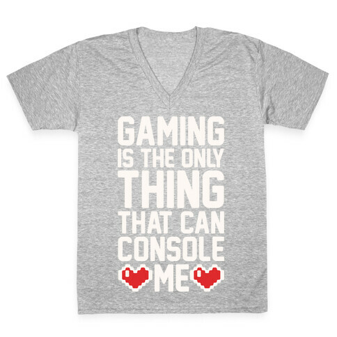 Gaming is The Only Thing That Can Console Me  V-Neck Tee Shirt