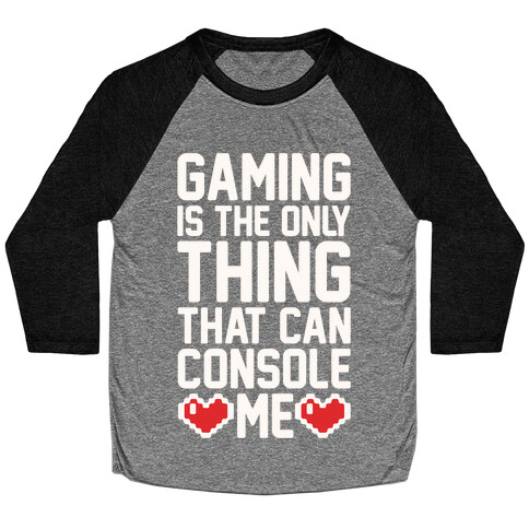 Gaming is The Only Thing That Can Console Me  Baseball Tee