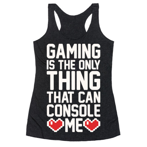Gaming is The Only Thing That Can Console Me  Racerback Tank Top