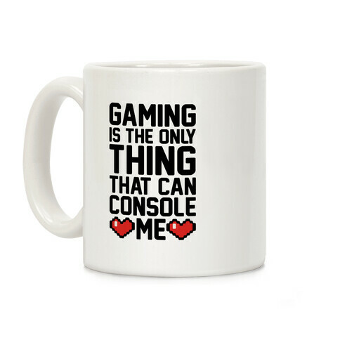 Gaming is The Only Thing That Can Console Me  Coffee Mug