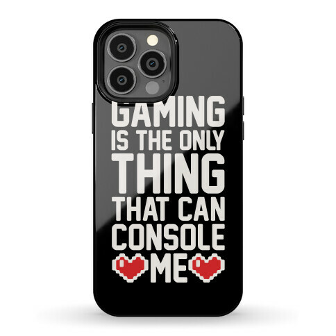 Gaming is The Only Thing That Can Console Me Phone Case