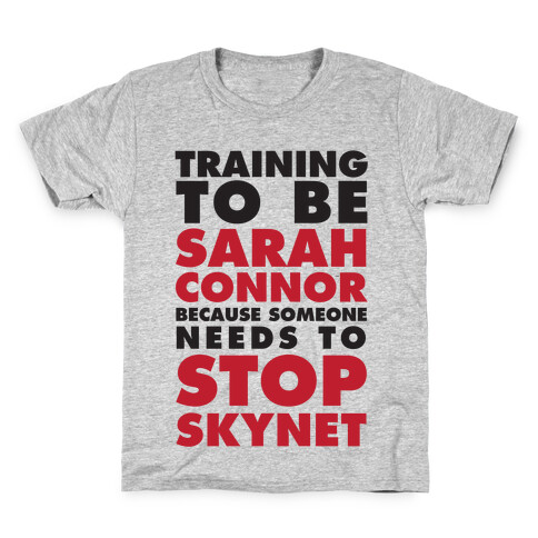 Training To Be Sarah Connor Because Someone Needs To Stop Skynet Kids T-Shirt