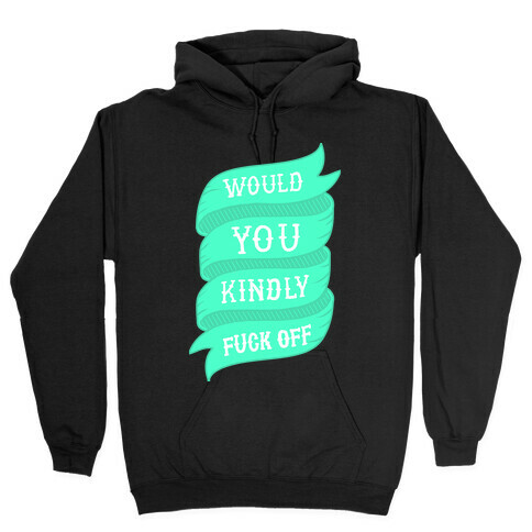 Would You Kindly F*** Off Hooded Sweatshirt