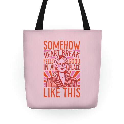 Somehow Heartbreak Feels Good In A Place Like This Quote Parody Tote