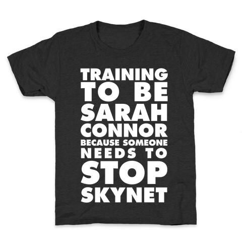 Training To Be Sarah Conor Because Someone Needs To Stop Skynet Kids T-Shirt