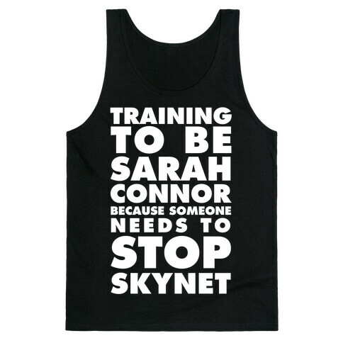 Training To Be Sarah Conor Because Someone Needs To Stop Skynet Tank Top