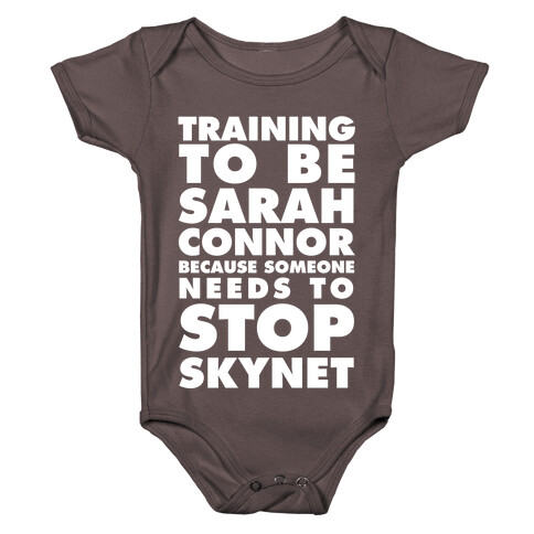 Training To Be Sarah Conor Because Someone Needs To Stop Skynet Baby One-Piece