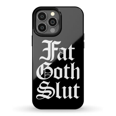 Fat Goth Slut Phone Case