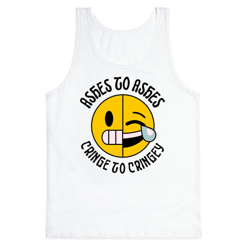 Ashes to Ashes, Cringe to Cringy Tank Top