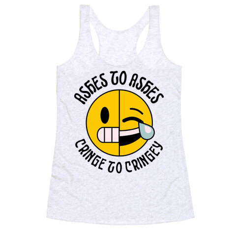 Ashes to Ashes, Cringe to Cringy Racerback Tank Top