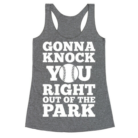 Gonna Knock You Right Out Of The Park Racerback Tank Top