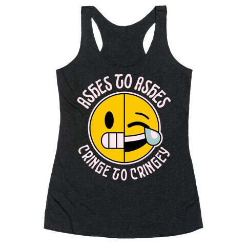 Ashes to Ashes, Cringe to Cringy Racerback Tank Top