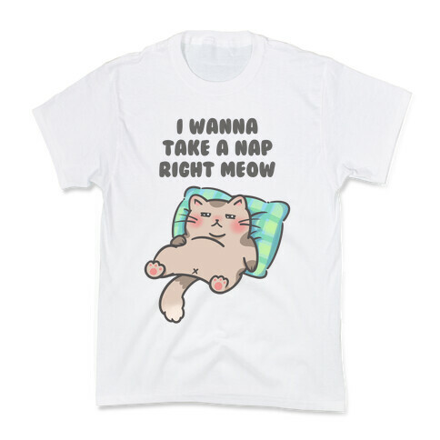 I Wanna Take A Nap Right Meow Kids T-Shirt