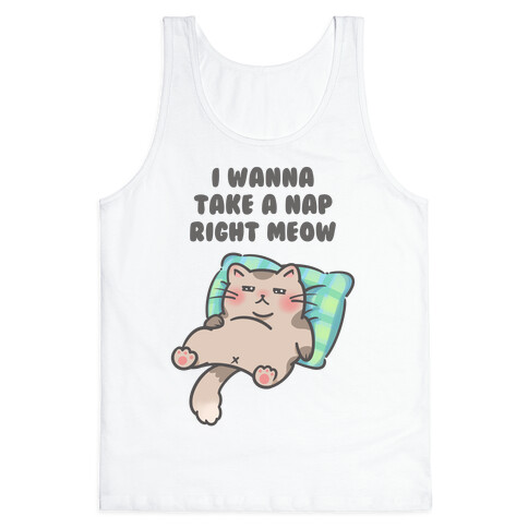 I Wanna Take A Nap Right Meow Tank Top